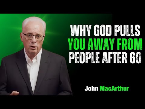 "Why God Pulls You Away from People After 60" | John MacArthur Motivation