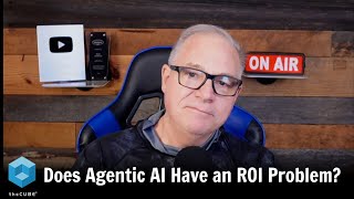 Does Agentic AI Have an ROI Problem? | AI Insights & Innovation