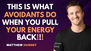 This Is What Avoidants Do When You Pull Your Energy Back : Matthew Hussey