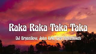 DJ Bryanflow, John Eric, Los Fantastikos - Raka Raka Taka Taka (letra/lyrics)
