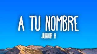 Junior H - A TU NOMBRE