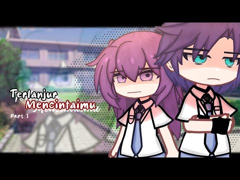 ❖ Terlanjur Mencintaimu ❖ || Part 1 ( Cek desk! ) Gacha Club Indonesia || GCM / GCMM INDONESIA