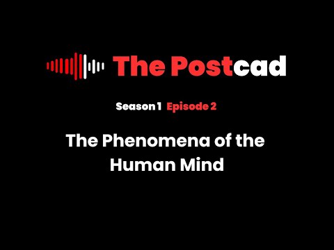 The Postcad (S1E2) - The Phenomena of the Human Mind