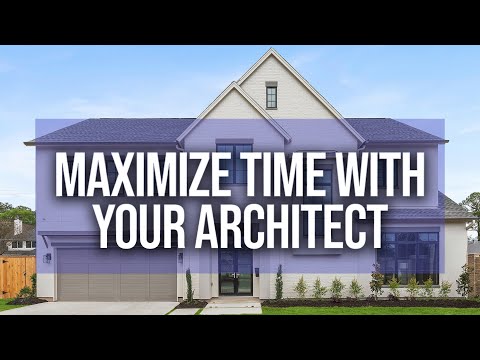HOW TO Maximize Your time with your ARCHITECT