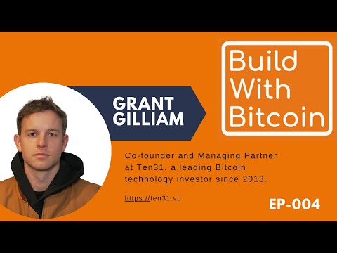 Grant Gilliam: Investing in the Bitcoin Ecosystem with Ten31