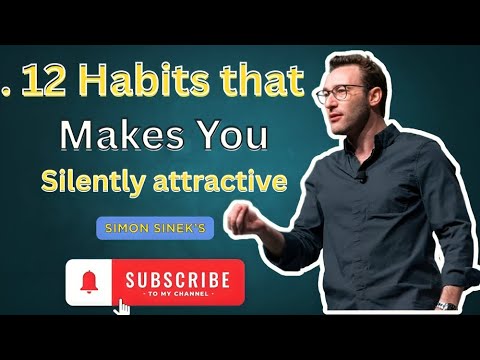 12 Habits that Makes You Silently attractive..// By Simon SInek...