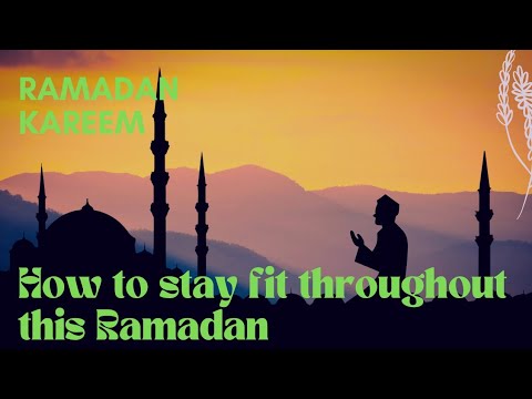 How to stay fit throughout this Ramadan