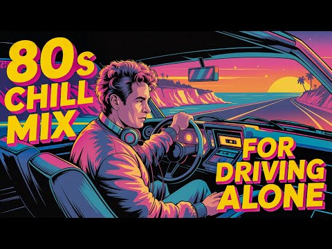 1 Hour of 80s Chill for Healing Alone 🚘 Chill Mix for Long Roads & Lost Feelings 🌃