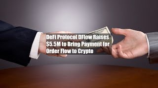 DeFi Protocol DFlow Raises $5.5M to Bring Payment for Order Flow to Crypto