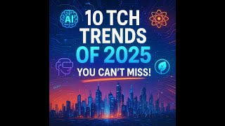 Top 10 Tech Trends of 2025 You Can't Miss!