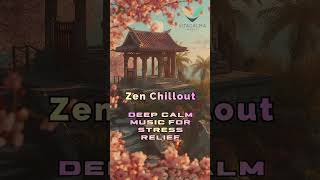 Zen Chillout Mix 2025 – Deep Calm Music for Stress Relief, Focus, Study & Relaxation