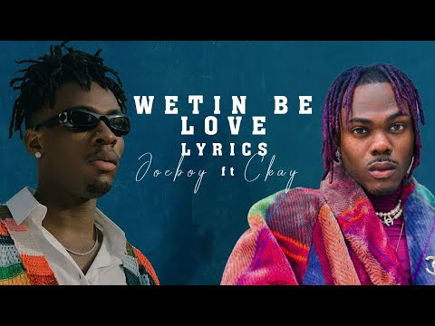Joeboy Ft Ckay - Wetin Be Love Lyrics