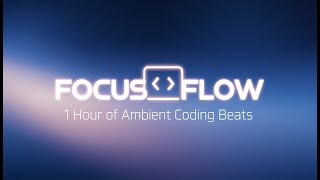 Focus Flow: 1 Hour of Deep Coding Music | Ambient Beats for Work & Study