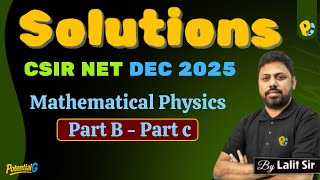 CSIR NET DEC 2025 PYQs | Mathematical Physics Part B & Part C | Solutions | PotentialG
