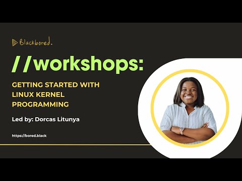 blackbored. Workshops // Getting Started with Linux Kernel Programming, pt. 2 - Dorcas Litunya