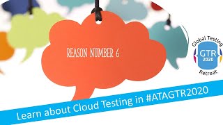 Reason number 6 to attend ATAGTR2020:   Learn about Cloud Testing