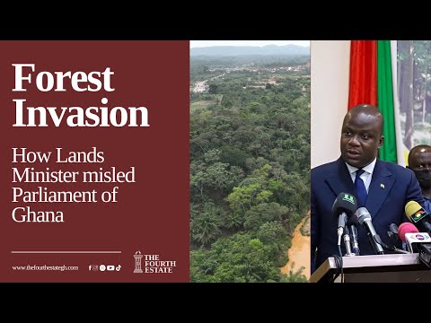Forest Invasion: How Lands Minister misled Parliament of Ghana