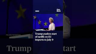 Trump pushes start of tariffs on EU imports to July 9