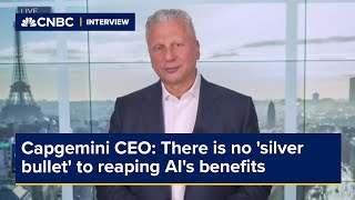 Capgemini CEO: There is no 'silver bullet' to reaping AI's benefits