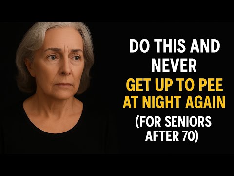 Doctor Says: One Simple Mistake That Makes Seniors Wake Up to Pee Every Night After 70