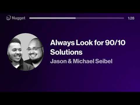 Always Look for 90/10 Solutions - Michael & Jason Seibel