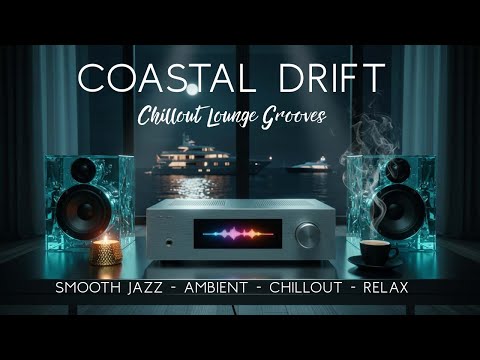 Coastal Drift | Chillout Lounge Grooves | Smooth Jazz - Ambient - Chillout - Relax
