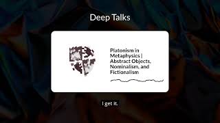 Platonism in Metaphysics | Abstract Objects, Nominalism, and Fictionalism | Deep Talks