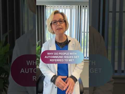 Why do people with autoimmune issues get referred to me?