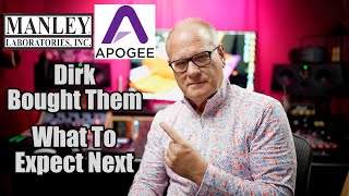 Dirk Buys Apogee and Manley Labs What to Expect Next