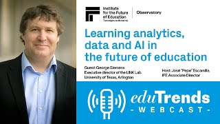 Edu Trends Webcast: Learning analytics, data and AI in the future of education with George Siemens
