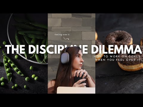 THE DISCIPLINE DILEMMA | 7 ways to achieve your goals even when you feel over it