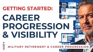 Building Your Post-Military Success: Career Progression & Visibility