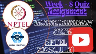 Data base Management System - NPTEL 2025 (July) || WEEK 8 QUIZ ASSIGNMENT SOLUTION |