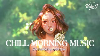Chill Morning Music 🌈 Popular Tiktok Songs Right Now | Romantic English Songs With Lyrics
