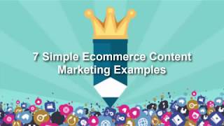 7 Simple Ecommerce Content Marketing Examples