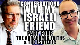 THE ABRAHAMIC FAITHS AND THE ESOTERIC | Part Four of Conversations with my Israeli Friend