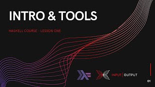 Haskell Course - Lesson 1 - Intro to Haskell and tools