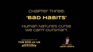 Chpt. 3 -- 'Developing Bad Habits' is built into us by evolution. Now it's a challenge to survival.