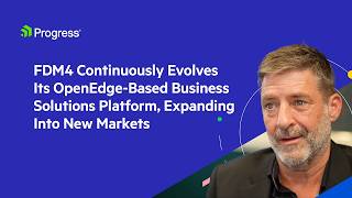 FDM4 Continuously Evolves Its OpenEdge-Based Business Solutions Platform, Expanding Into New Markets