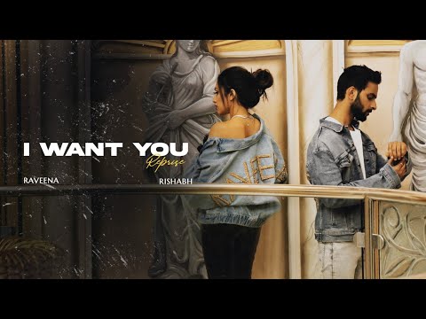 I Want You! Reprise - Official Video | Raveena Mehta | Rishabh Kant | Latest Song 2020