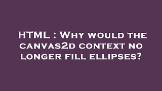 HTML : Why would the canvas2d context no longer fill ellipses?