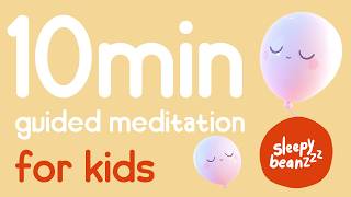 10-minute guided meditation for kids 🧘 mindfulness for kids 🕊 Bye Bye Worry Balloons🎈 Worry-Free 💛