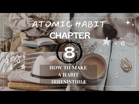 ATOMIN HABIT: Chapter 8 -  How to Make a Habit Irresistible