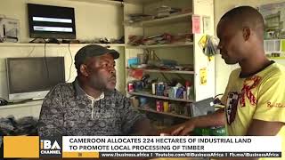 CAMEROON ALLOCATES 224 HECTARES OF INDUSTRIAL LAND TO PROMOTE LOCAL PROCESSING OF TIMBER