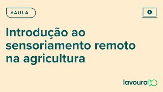 Módulo 1 | INTRODUÇÃO AO SENSORIAMENTO REMOTO NA AGRICULTURA