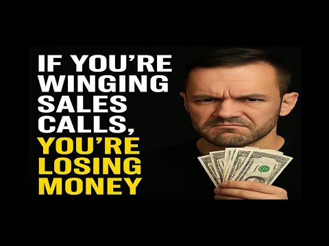 If You’re Winging Sales Calls, You’re Losing Money