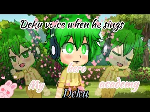 Deku voice when he sings (my hero academy))ماي هيرو اكاديميه)🥰 صوت ديكو عندما يغني