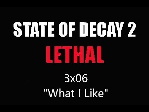 State of decay 2 - Lethal - 3x06 - "What I Like"