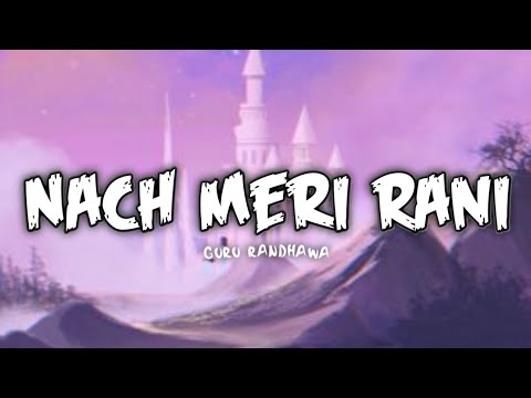 Nach Meri Rani (Lyrical video) Guru Randhawa ft. Nora Fatehi, Nikita Gandhi, Naach Meri Rani Lyrics
