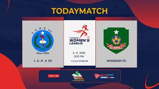 I.S.P.E FC VS MYAWADY FC တိုက်ရိုက်ထုတ်လွှင့်မှု Myanmar Women's League 2026-2027
